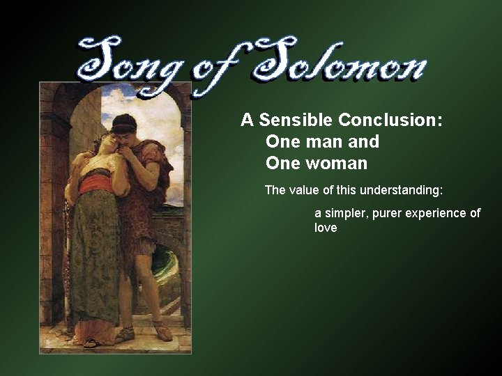 A Sensible Conclusion: One man and One woman The value of this understanding: a