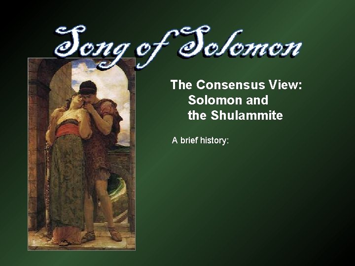 The Consensus View: Solomon and the Shulammite A brief history: 