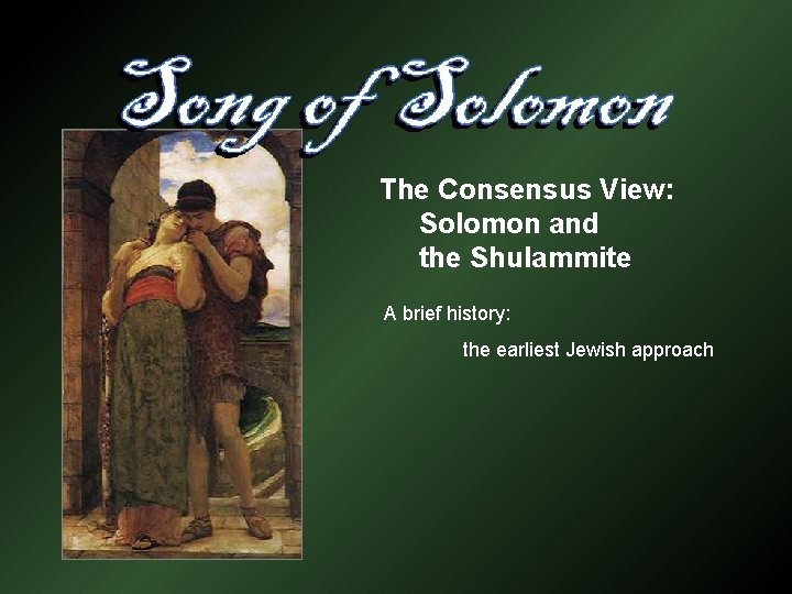 The Consensus View: Solomon and the Shulammite A brief history: the earliest Jewish approach