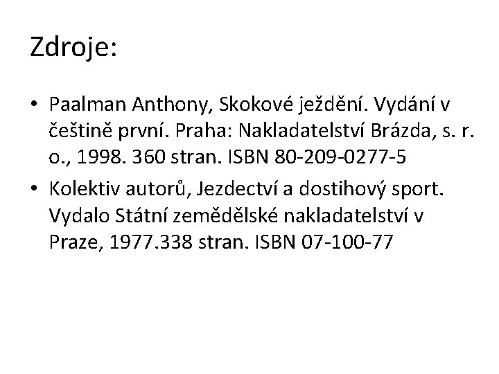 Zdroje: • Paalman Anthony, Skokové ježdění. Vydání v češtině první. Praha: Nakladatelství Brázda, s.