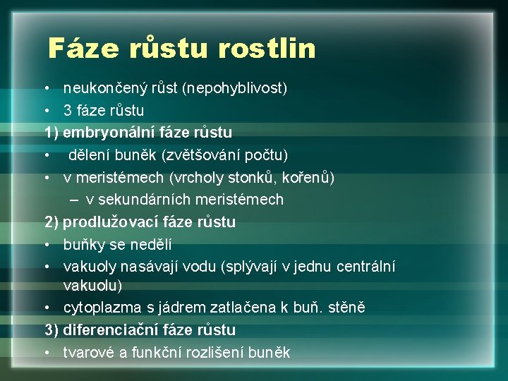 Fáze růstu rostlin • neukončený růst (nepohyblivost) • 3 fáze růstu 1) embryonální fáze