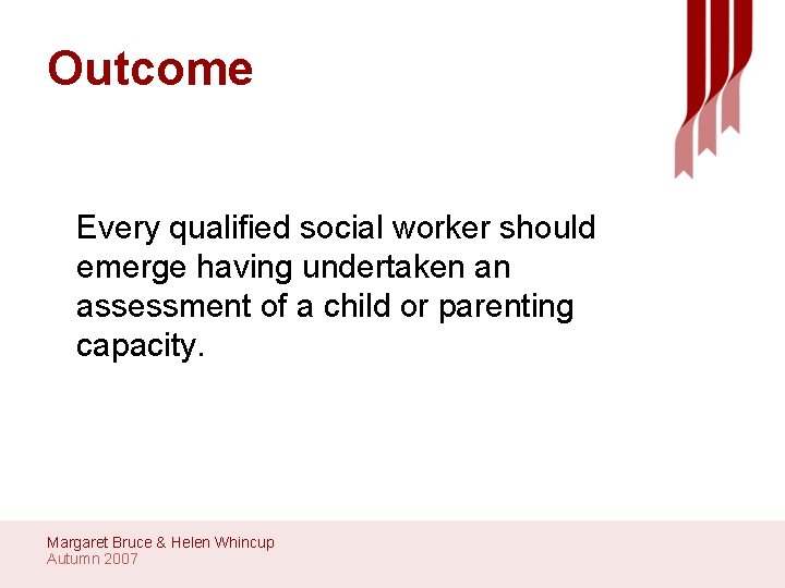 Outcome Every qualified social worker should emerge having undertaken an assessment of a child