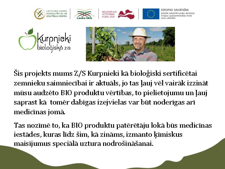 Šis projekts mums Z/S Kurpnieki kā bioloģiski sertificētai zemnieku saimniecībai ir aktuāls, jo tas