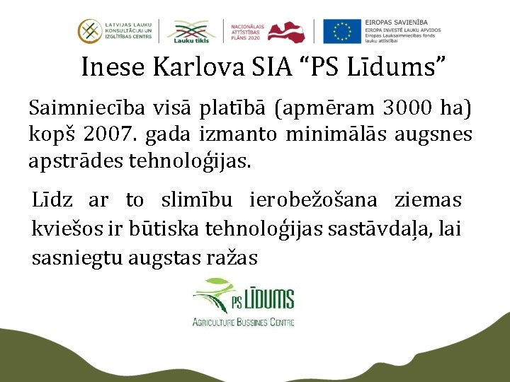 Inese Karlova SIA “PS Līdums” Saimniecība visā platībā (apmēram 3000 ha) kopš 2007. gada