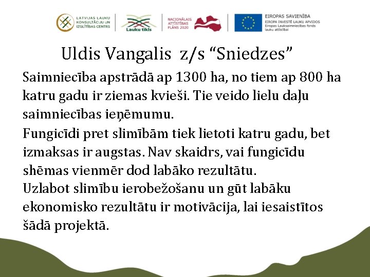 Uldis Vangalis z/s “Sniedzes” Saimniecība apstrādā ap 1300 ha, no tiem ap 800 ha