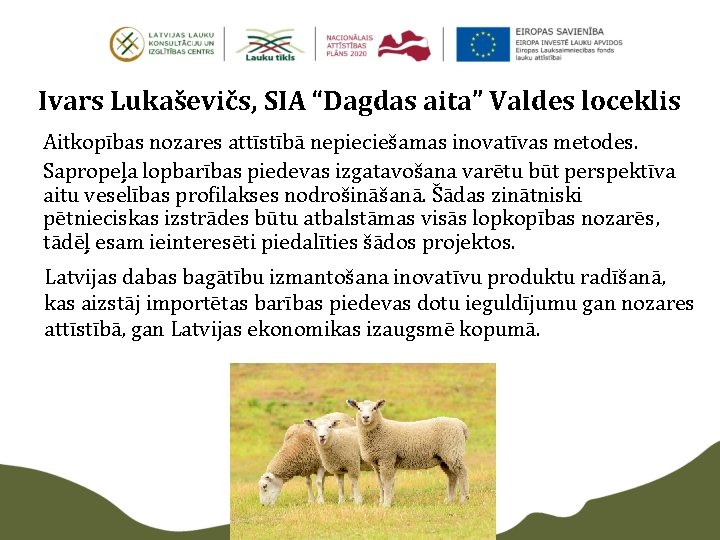 Ivars Lukaševičs, SIA “Dagdas aita” Valdes loceklis Aitkopības nozares attīstībā nepieciešamas inovatīvas metodes. Sapropeļa