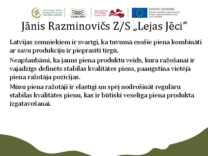 Jānis Razminovičs Z/S „Lejas Jēci” Latvijas zemniekiem ir svarīgi, ka tuvumā esošie piena kombināti