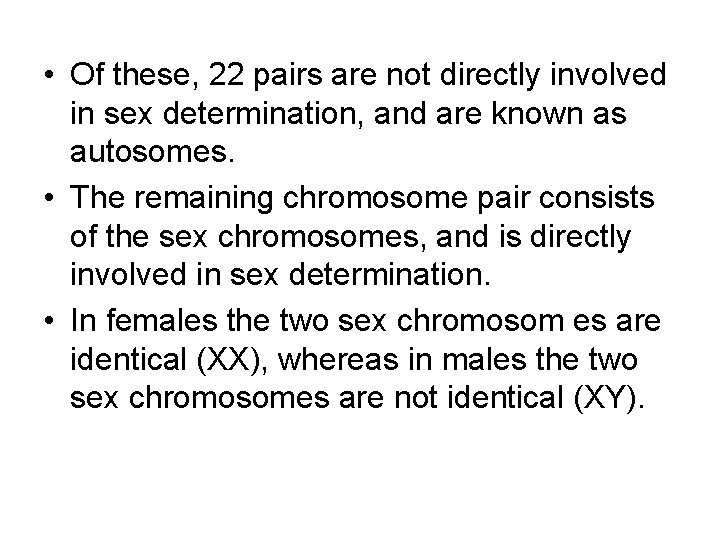  • Of these, 22 pairs are not directly involved in sex determination, and