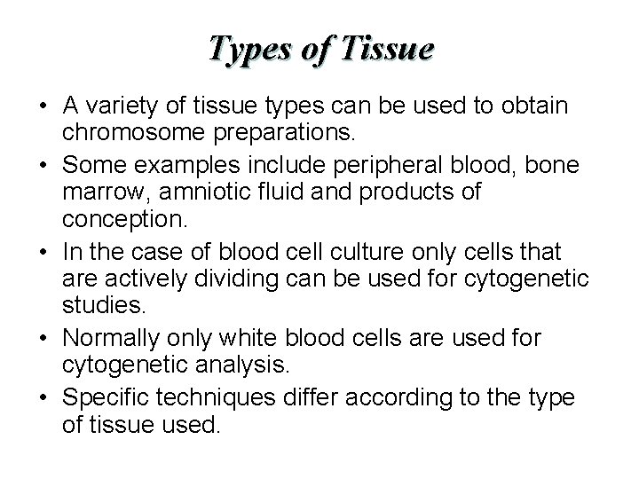 Types of Tissue • A variety of tissue types can be used to obtain