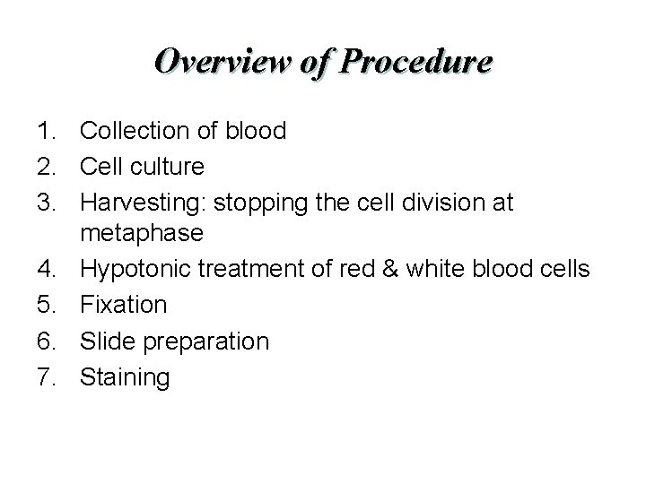 Overview of Procedure 1. Collection of blood 2. Cell culture 3. Harvesting: stopping the