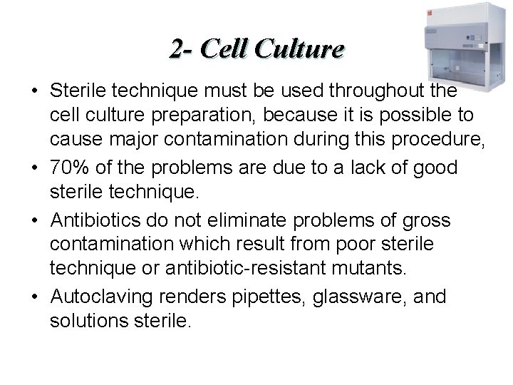 2 - Cell Culture • Sterile technique must be used throughout the cell culture
