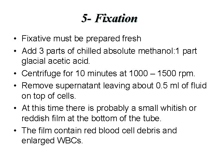 5 - Fixation • Fixative must be prepared fresh • Add 3 parts of