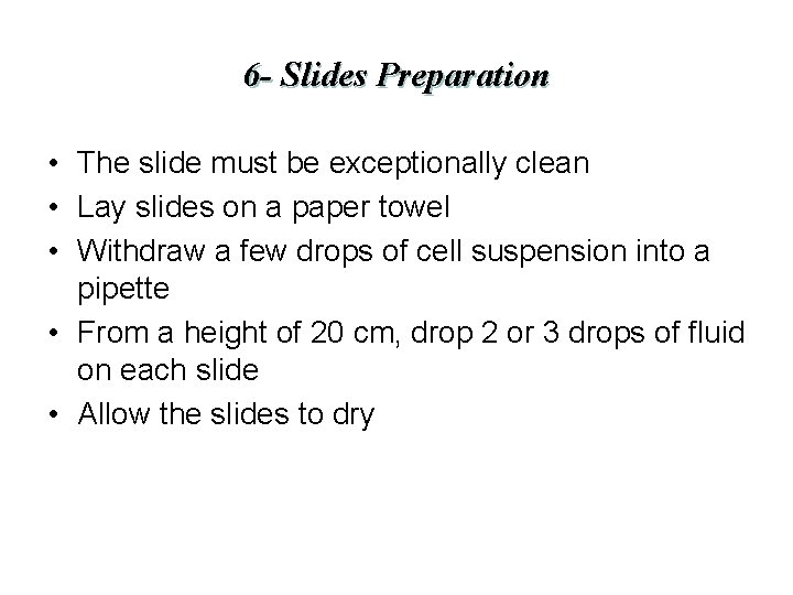6 - Slides Preparation • The slide must be exceptionally clean • Lay slides