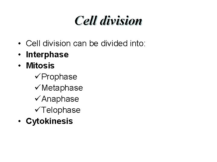 Cell division • Cell division can be divided into: • Interphase • Mitosis üProphase