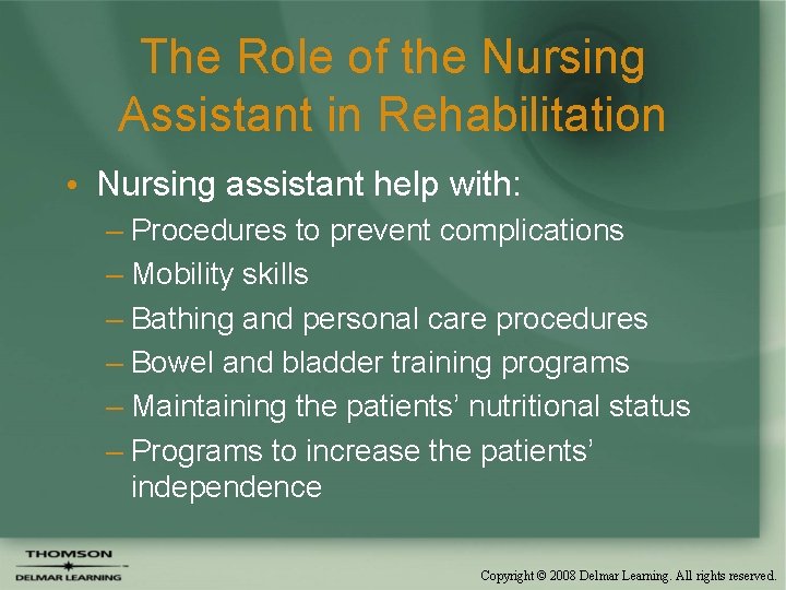 The Role of the Nursing Assistant in Rehabilitation • Nursing assistant help with: –