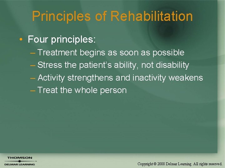 Principles of Rehabilitation • Four principles: – Treatment begins as soon as possible –