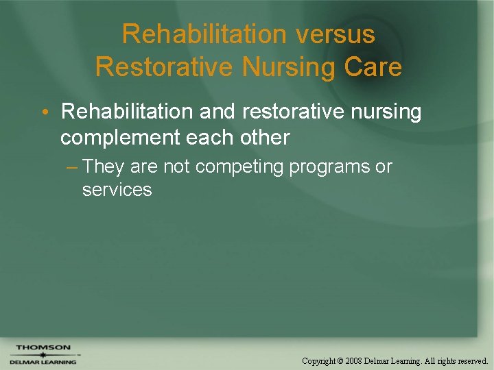 Rehabilitation versus Restorative Nursing Care • Rehabilitation and restorative nursing complement each other –