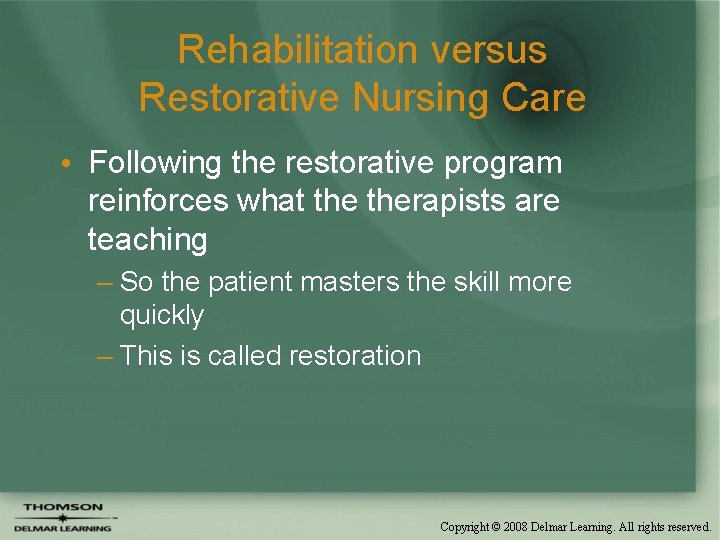 Rehabilitation versus Restorative Nursing Care • Following the restorative program reinforces what therapists are