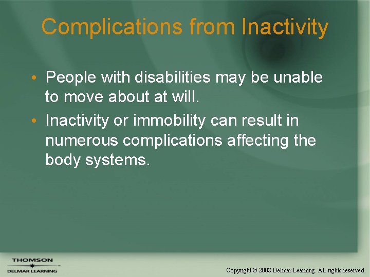 Complications from Inactivity • People with disabilities may be unable to move about at