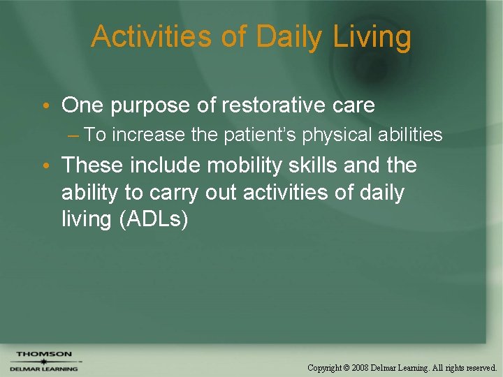 Activities of Daily Living • One purpose of restorative care – To increase the