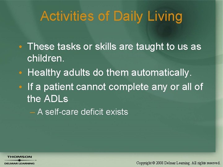 Activities of Daily Living • These tasks or skills are taught to us as