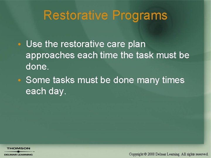 Restorative Programs • Use the restorative care plan approaches each time the task must