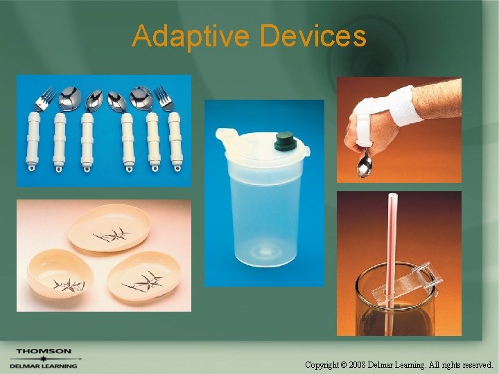 Adaptive Devices Copyright © 2008 Delmar Learning. All rights reserved. 