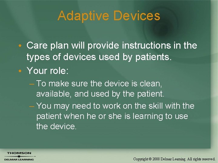 Adaptive Devices • Care plan will provide instructions in the types of devices used