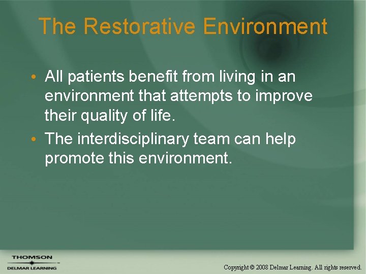 The Restorative Environment • All patients benefit from living in an environment that attempts