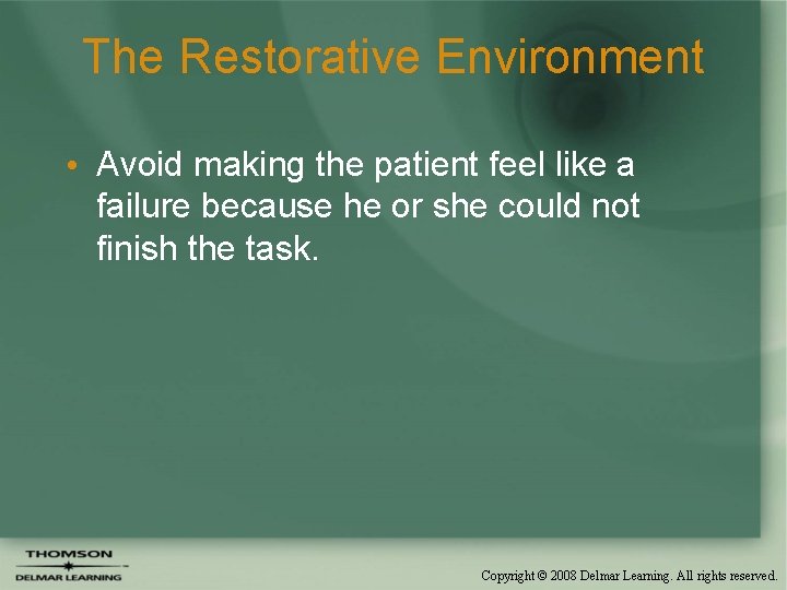 The Restorative Environment • Avoid making the patient feel like a failure because he