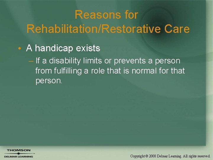 Reasons for Rehabilitation/Restorative Care • A handicap exists – If a disability limits or