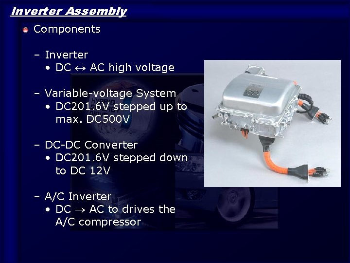 Inverter Assembly Components – Inverter • DC AC high voltage – Variable-voltage System •