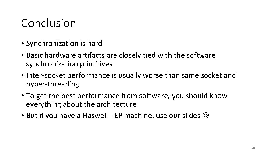 Conclusion • Synchronization is hard • Basic hardware artifacts are closely tied with the