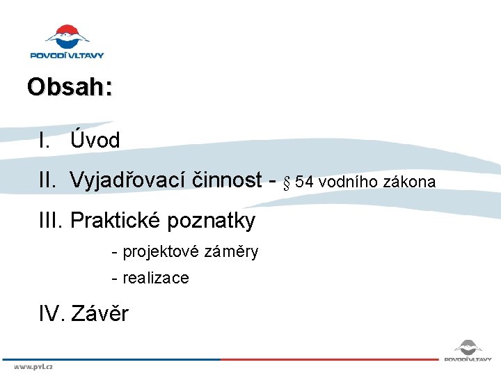 Obsah: I. Úvod II. Vyjadřovací činnost - § 54 vodního zákona III. Praktické poznatky