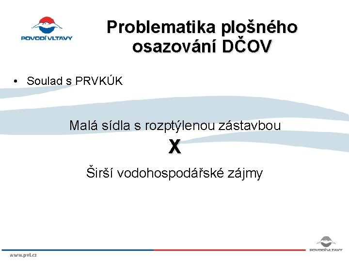 Problematika plošného osazování DČOV • Soulad s PRVKÚK Malá sídla s rozptýlenou zástavbou X