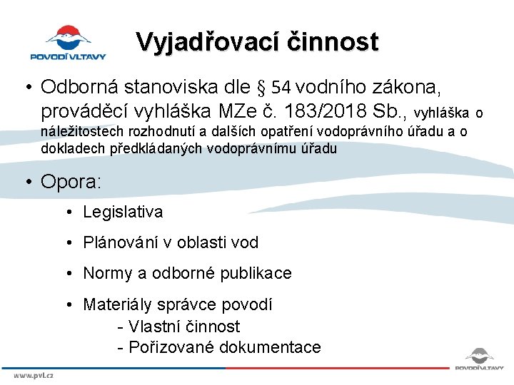 Vyjadřovací činnost • Odborná stanoviska dle § 54 vodního zákona, prováděcí vyhláška MZe č.