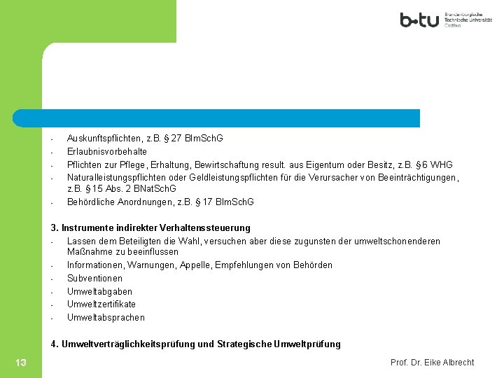 - Auskunftspflichten, z. B. § 27 BIm. Sch. G Erlaubnisvorbehalte Pflichten zur Pflege, Erhaltung,