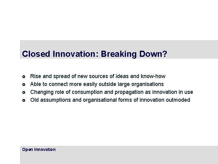 Closed Innovation: Breaking Down? £ £ Rise and spread of new sources of ideas