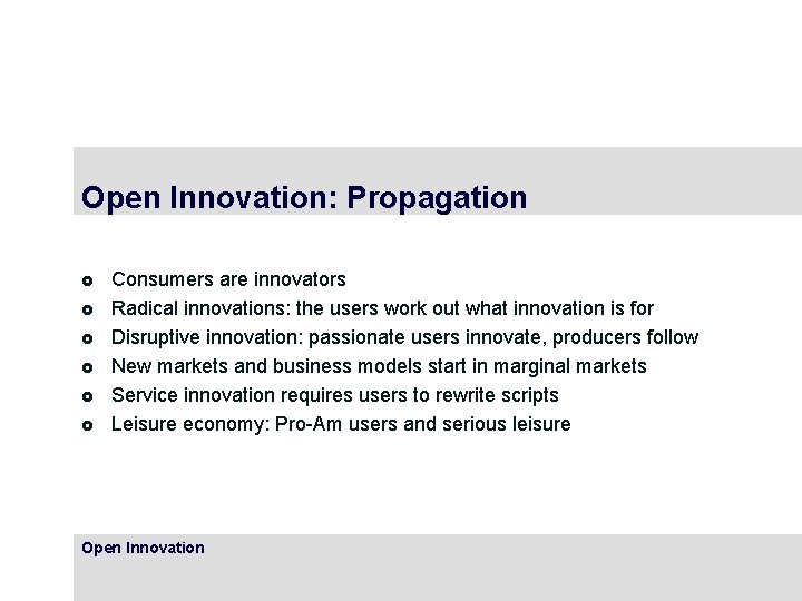Open Innovation: Propagation £ £ £ Consumers are innovators Radical innovations: the users work
