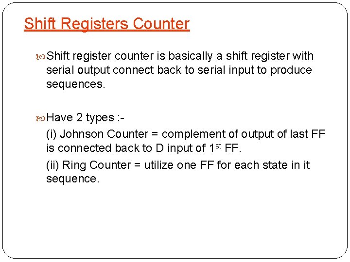 Shift Registers Counter Shift register counter is basically a shift register with serial output