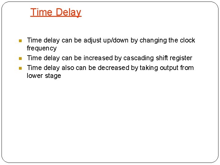 Time Delay Time delay can be adjust up/down by changing the clock frequency Time