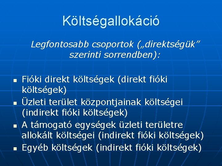 Költségallokáció Legfontosabb csoportok („direktségük” szerinti sorrendben): n n Fióki direkt költségek (direkt fióki költségek)