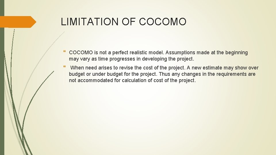 LIMITATION OF COCOMO is not a perfect realistic model. Assumptions made at the beginning