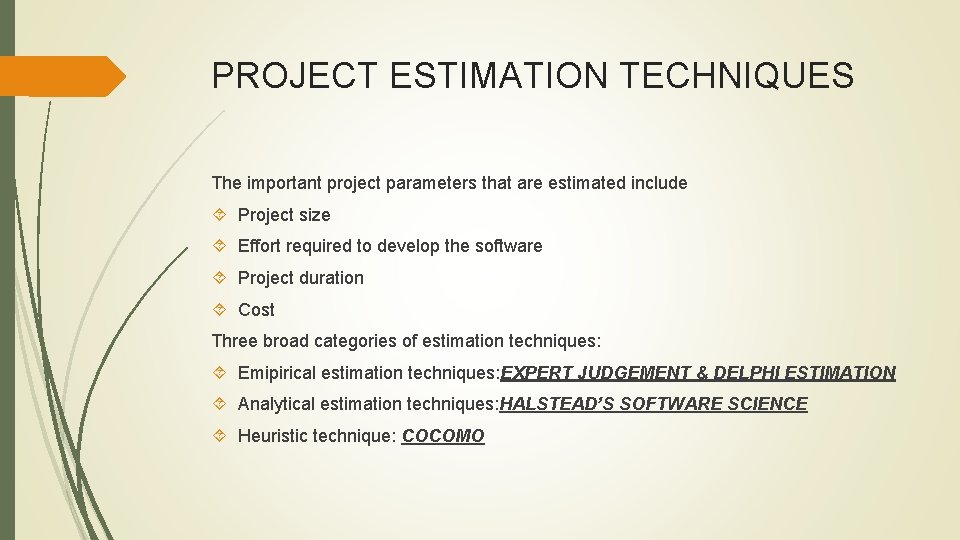 PROJECT ESTIMATION TECHNIQUES The important project parameters that are estimated include Project size Effort