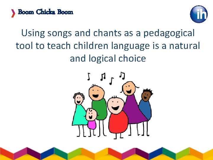 Boom Chicka Boom Using songs and chants as a pedagogical tool to teach children