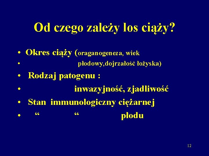 Od czego zależy los ciąży? • Okres ciąży (oraganogeneza, wiek • płodowy, dojrzałość łożyska)