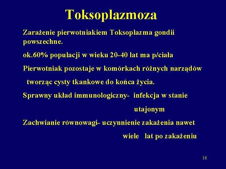 Toksoplazmoza Zarażenie pierwotniakiem Toksoplazma gondii powszechne. ok. 60% populacji w wieku 20 -40 lat