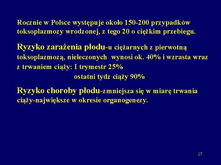 Rocznie w Polsce występuje około 150 -200 przypadków toksoplazmozy wrodzonej, z tego 20 o