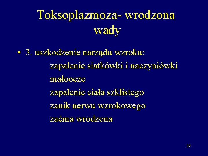 Toksoplazmoza- wrodzona wady • 3. uszkodzenie narządu wzroku: zapalenie siatkówki i naczyniówki małoocze zapalenie