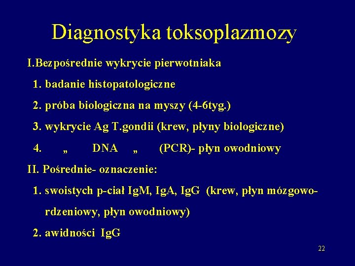 Diagnostyka toksoplazmozy I. Bezpośrednie wykrycie pierwotniaka 1. badanie histopatologiczne 2. próba biologiczna na myszy